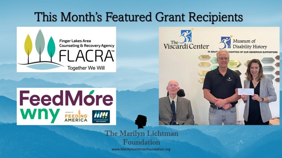 This Month's Featured Grant Recipients Finger Lakes Area Counseling & Recovery Agency FLACRA™ Together We Will The Viscardi Center; Feedmore wny Feeding America. Image of 3 people. Text: The Marilyn Lichtman Foundation www.MariynLichtmanFoundation.org