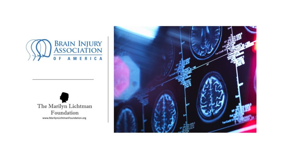 Logo and text Brain Injury Association of America, The Marilyn Lichtman Foundation www.MarilynLichtmanFoundation.org, image of brain scans.