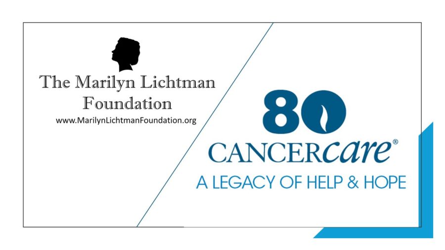 Image and text that says 'The Marilyn Lichtman Foundation www.MarilynLichtmanFoundation.org 80 CANCERcare® A LEGACY OF HELP & HOPE'