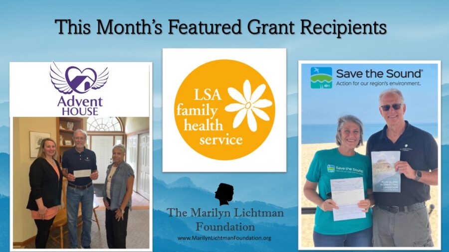 Images of 3 and 2 people. Text "This Month's Featured Grant Recipients Advent HOUSE Save the Sound Action for our region's environment. LSA family health service The Marilyn Lichtman Foundation www.MariyntichtmanFoundation.org
