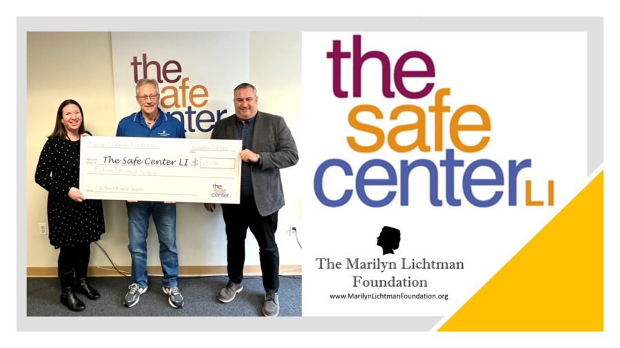 Photo of 3 people, logo and text The Safe Center LI, The Marilyn Lichtman Foundation www.MarilynLichtmanFoundation.org