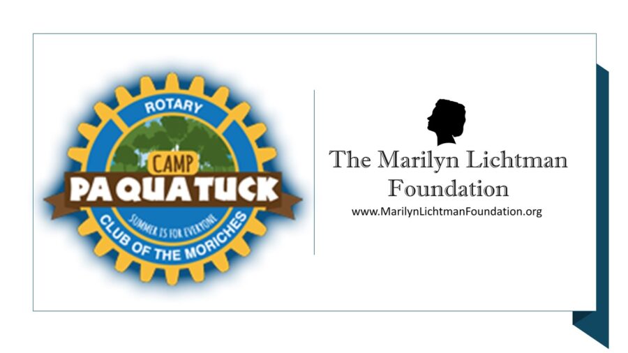 Logo and text The Marilyn Lichtman Foundation www.MarilynLichtmanFoundation.org; Camp Pa QuaTuck Rotary club of the Moriches Summer is for everyone.