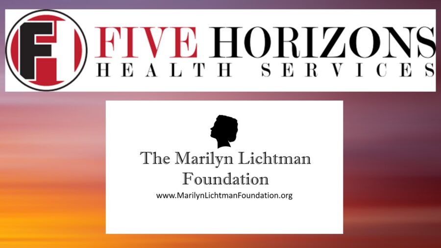 Logo and text Five Horizons Health Services; The Marilyn Lichtman Foundation www.MarilynLichtmanFoundation.org