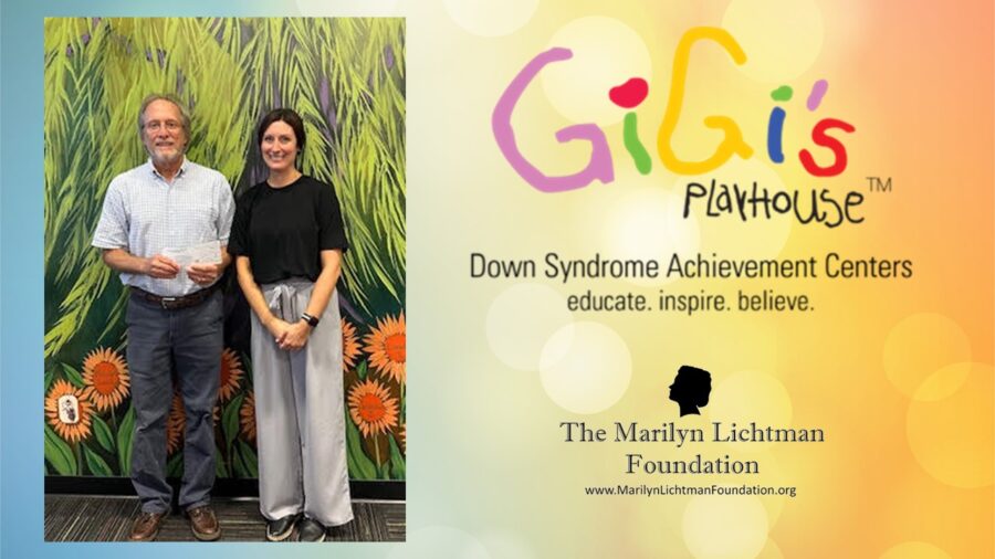 Image of two people.  Logo and text The Marilyn Lichtman Foundation www.MarilynLichtmanFoundation.org; Gigi’s Playhouse Down Syndrome Achievement Centers.  Educate. Inspire. Believe.

