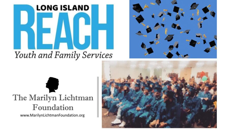 Image of several people wearing caps and gowns, logo and text Long Island Reach Youth and family services; The Marilyn Lichtman Foundation www.MarilynLichtmanFoundation.org

